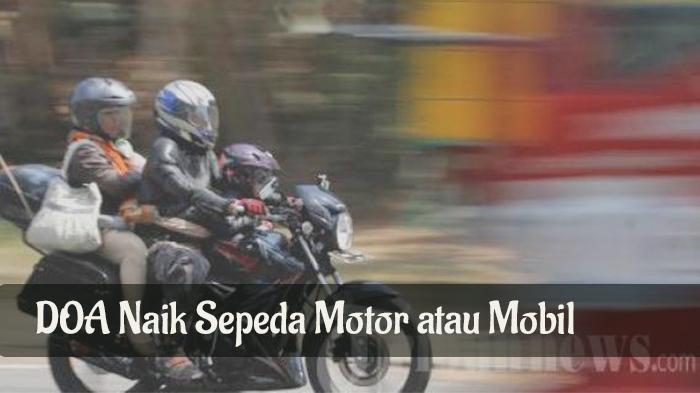 Baca Doa Ini Sebelum Naik Sepeda Motor atau Mobil, Minta Perlindungan kepada Allah SWT