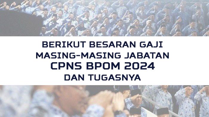Berikut-besaran-gaji-masing-masing-jabatan-CPNS-BPOM-2024-dan-tugasnya.jpg