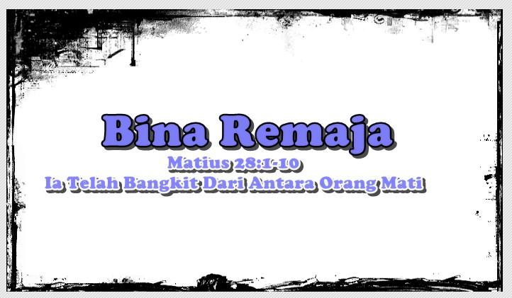 Bina Remaja GMIM, Renungan 5-11 April 2026, Matius 28:1-10, Ia Telah Bangkit Dari Antara Orang Mati