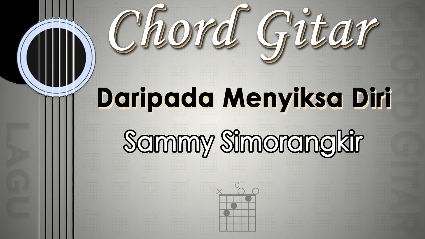 Chord Lagu Daripada Menyiksa Diri - Sammy Simorangkir - Kunci Gitar C