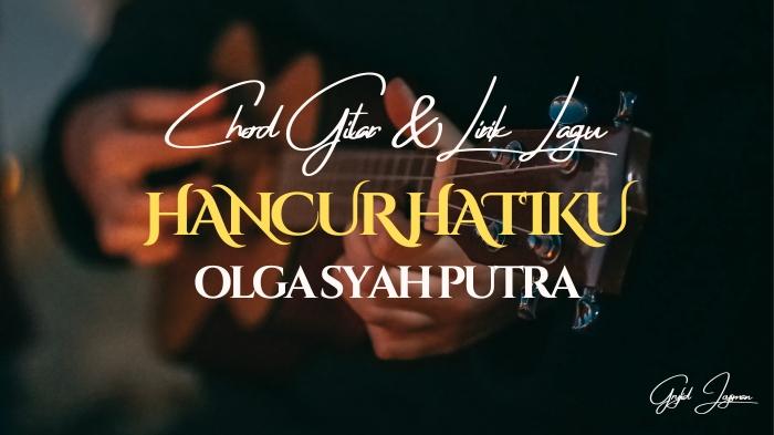 Chord Gitar Hancur Hatiku - Olga Syahputra
