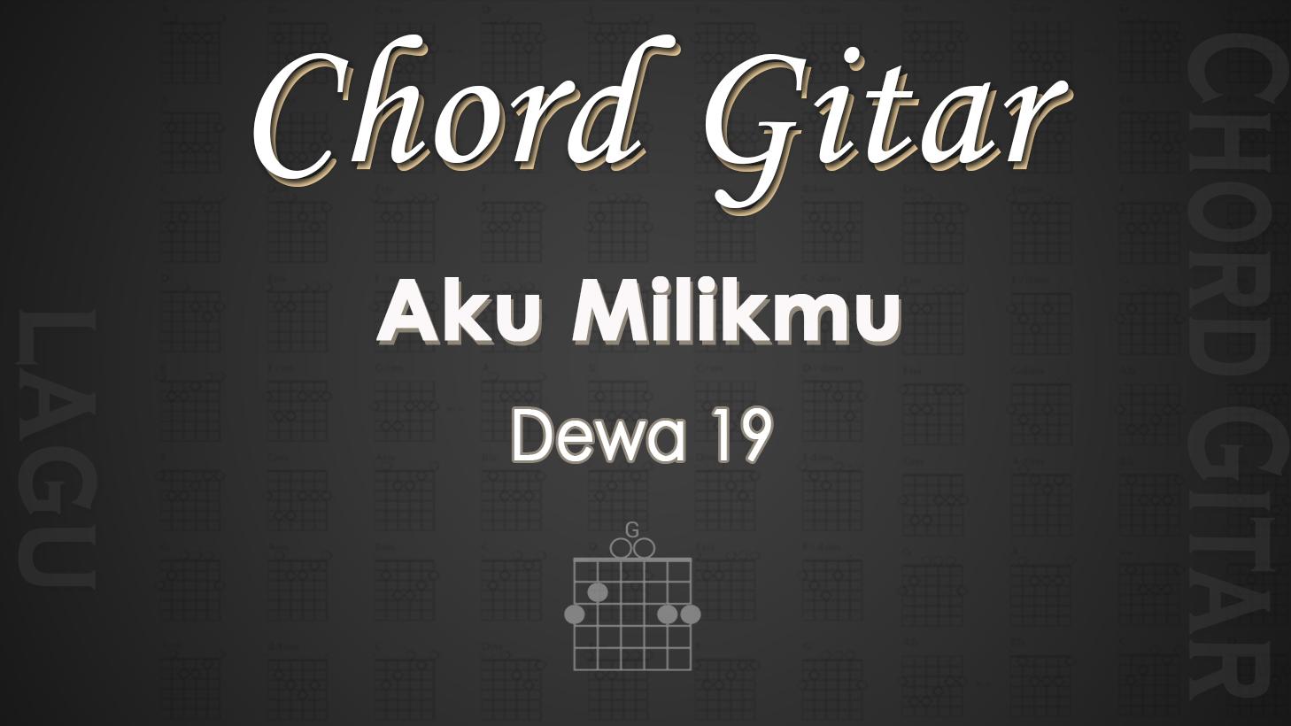 Chord Gitar Lagu Aku Milikmu - Dewa 19 - Kunci Gitar G