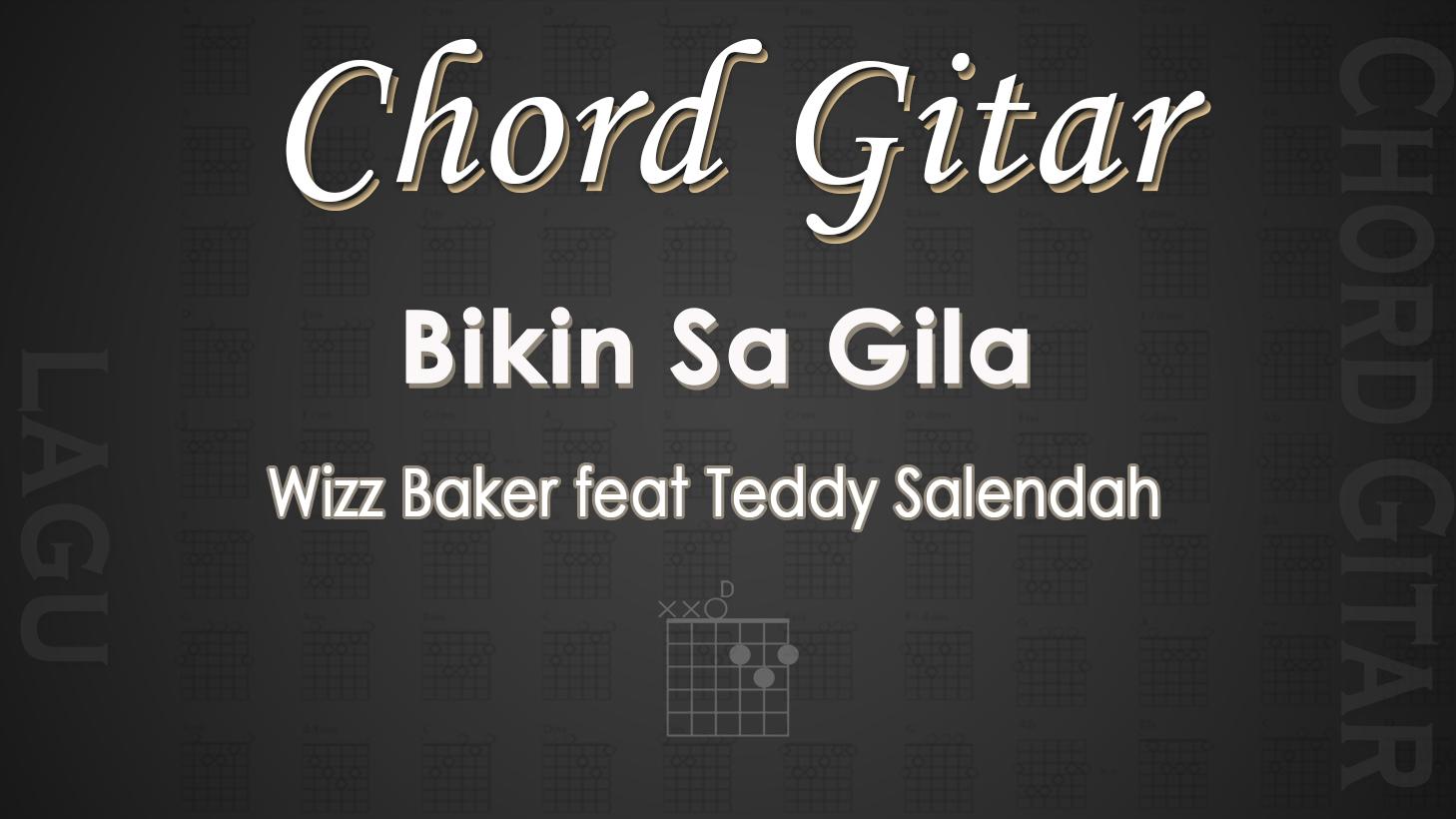 Chord-Gitar-Lagu-Bikin-Sa-Gila-Wizz-Baker-feat-Teddy-Salendah.jpg