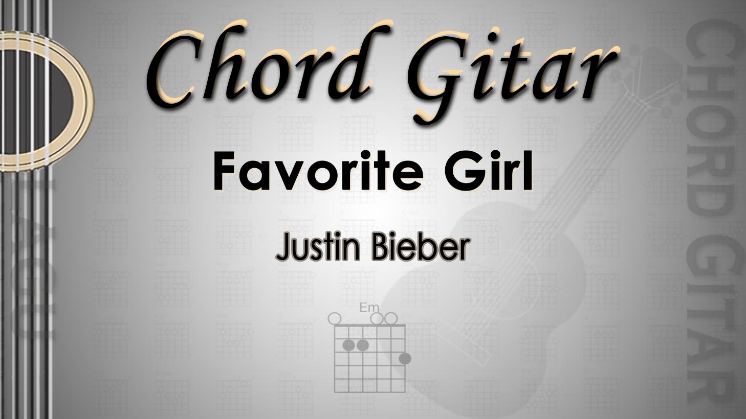 Chord Gitar Lagu Favorite Girl - Justin Bieber - Kunci Em