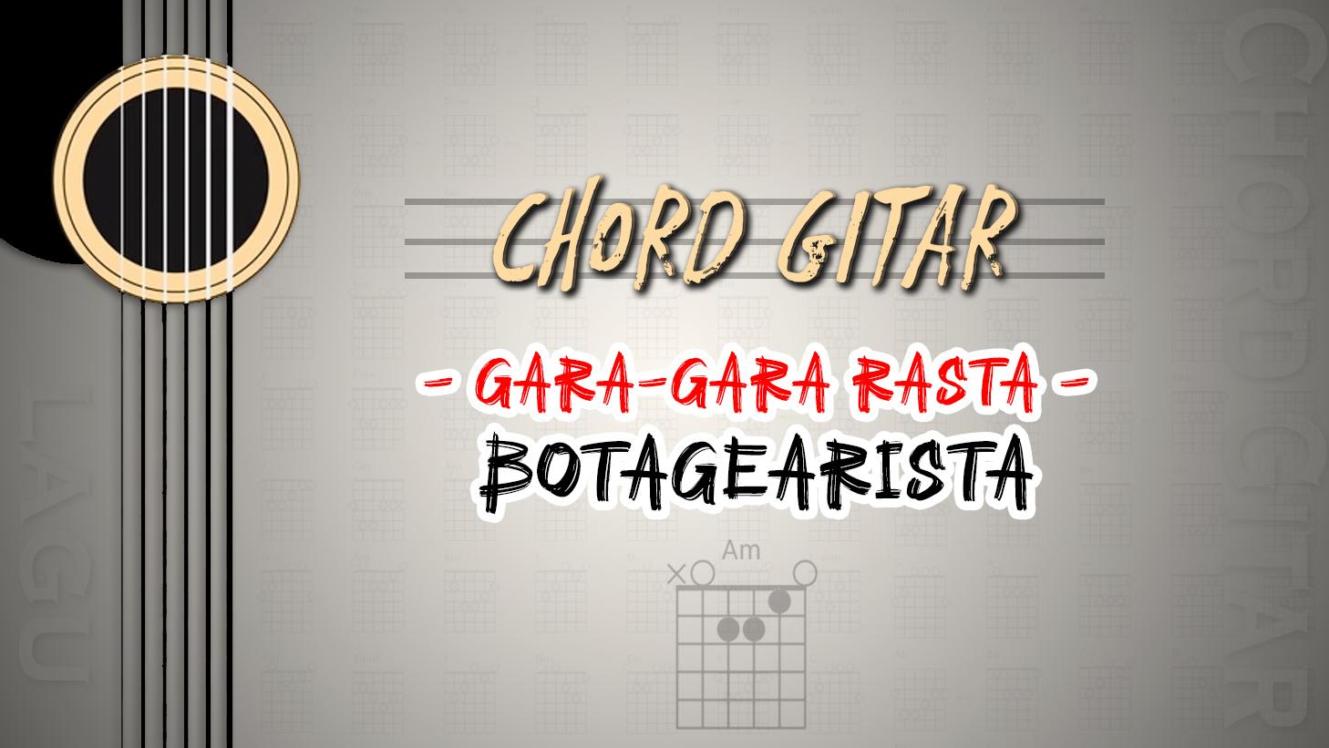 Chord-Gitar-Lagu-Gara-gara-Rasta-Botagearista.jpg