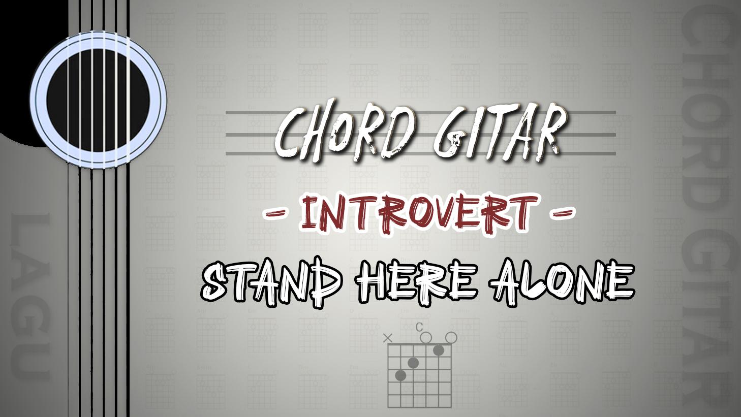 Chord-Gitar-Lagu-Introvert-Stand-Here-Alone-Kunci-C.jpg