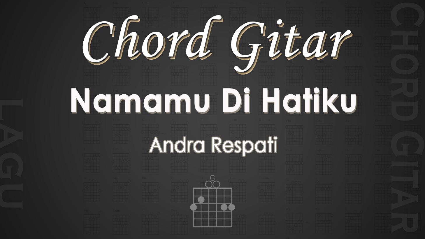 Chord-Gitar-Lagu-Namamu-Di-Hatiku-Andra-Respati.jpg