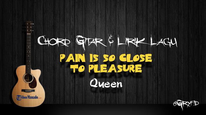 Chord-Gitar-Lagu-Pain-Is-So-Close-To-Pleasure-Queen.jpg