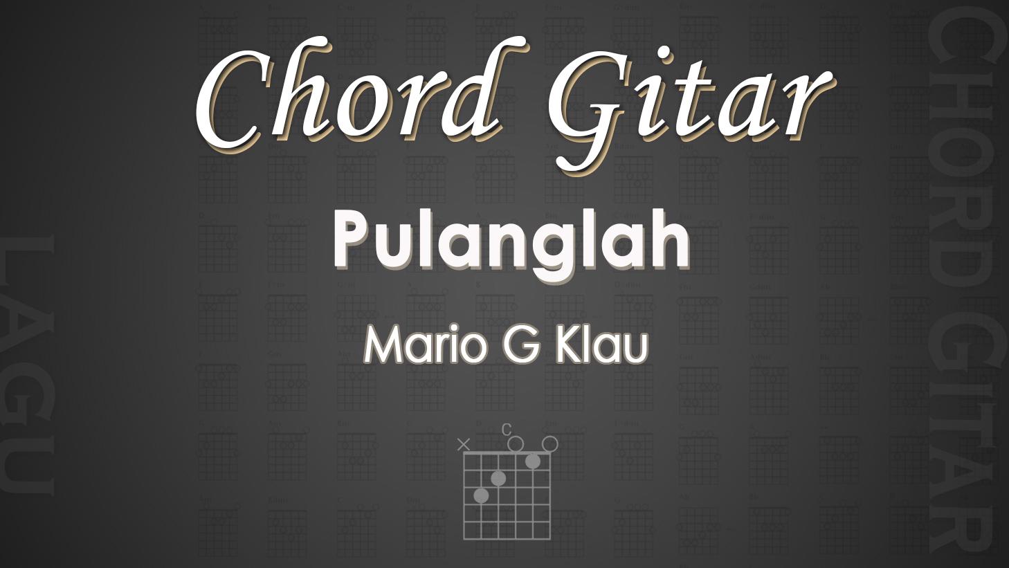 Chord-Gitar-Lagu-Pulanglah-Mario-G-Klau.jpg