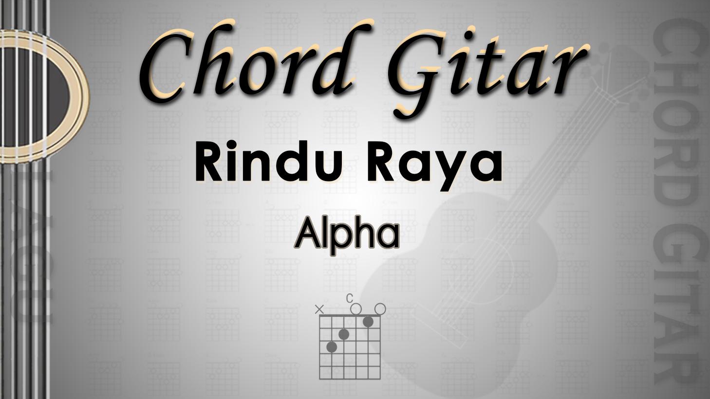 Chord Gitar Lagu Rindu Raya - Alpha - Kunci C