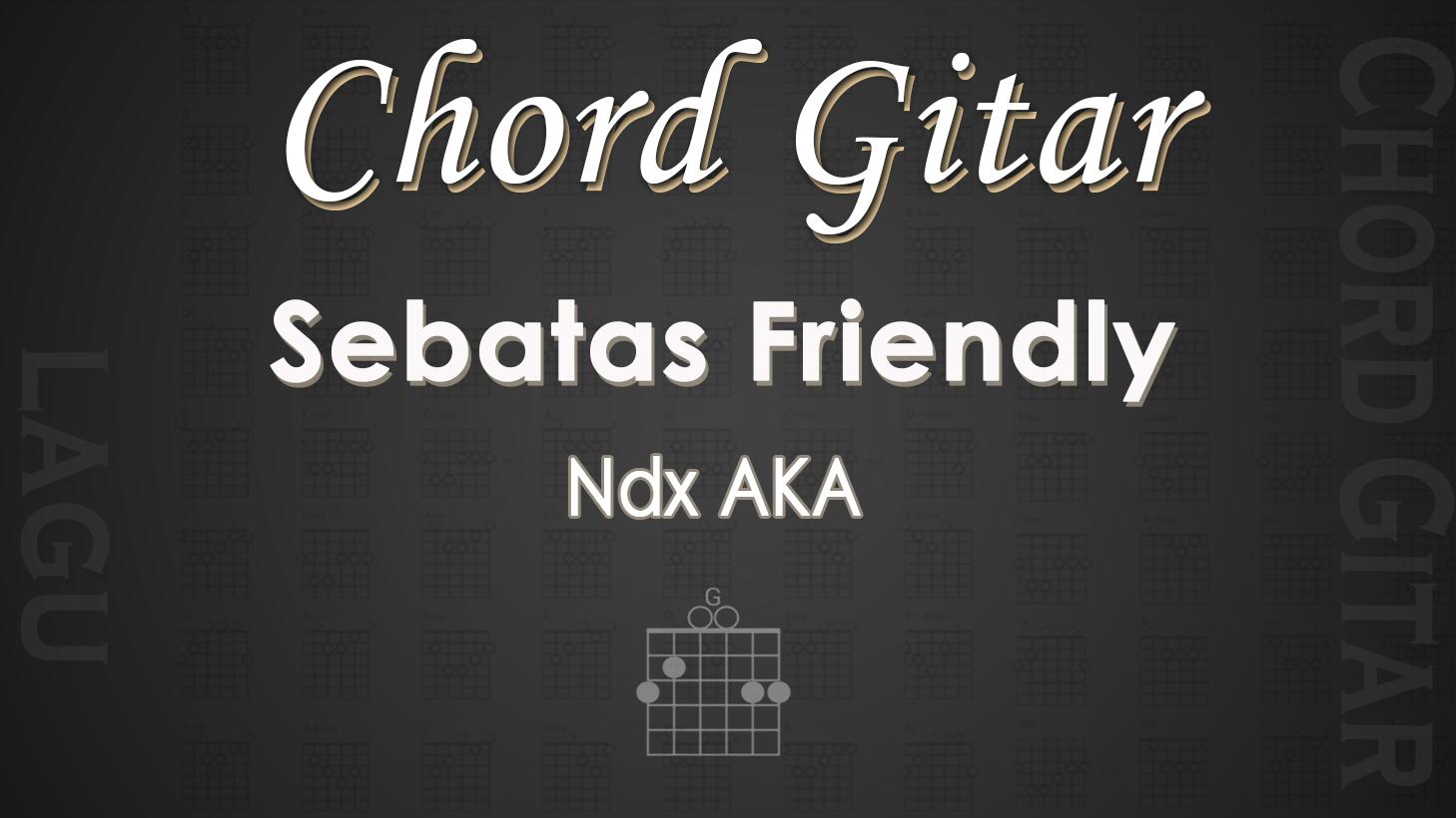 Chord-Gitar-Lagu-Sebatas-Friendly-Ndx-AKA.jpg