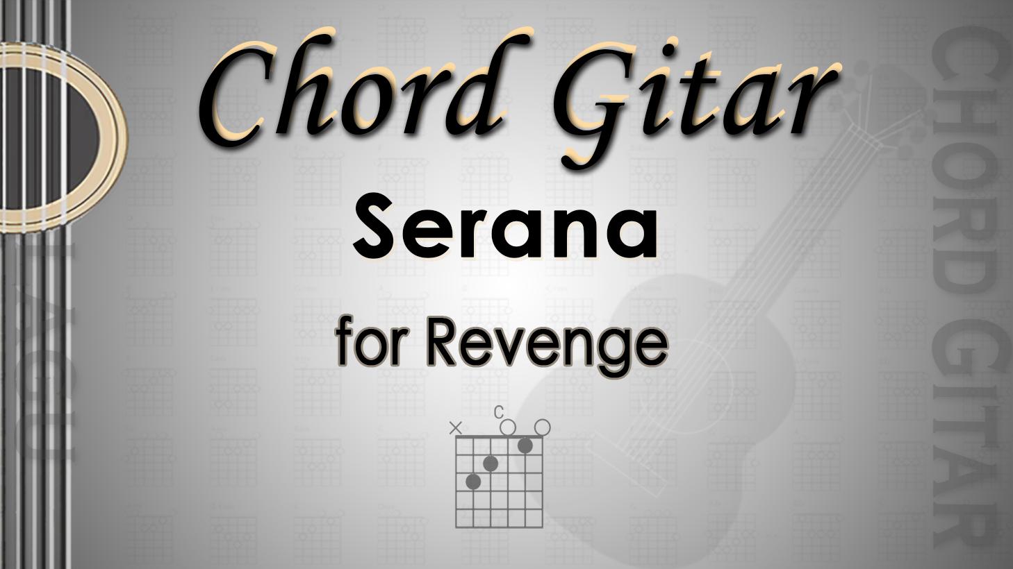 Chord Gitar Lagu Serana - for Revenge - Kunci C
