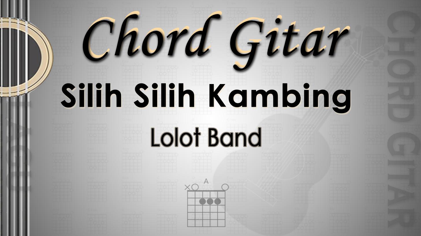 Chord Gitar Lagu Silih Silih Kambing - Lolot Band - Kunci A