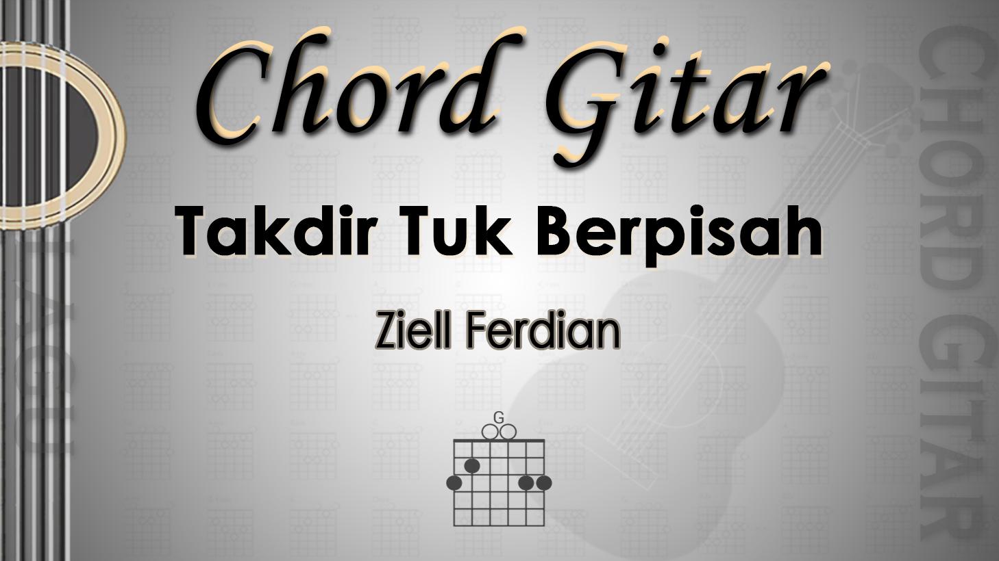 Chord Gitar Lagu Takdir Tuk Berpisah - Ziell Ferdian - Kunci G