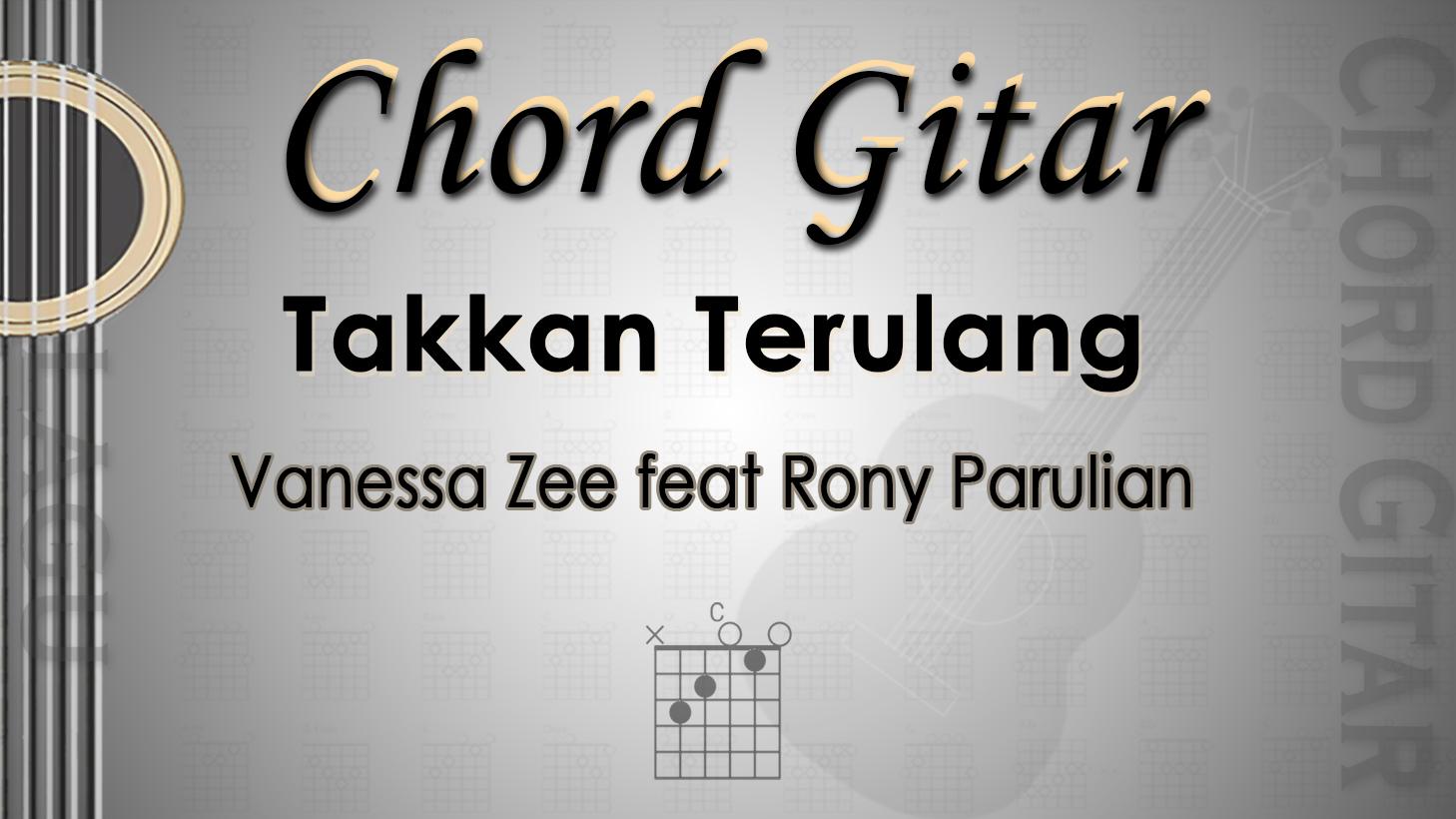 Chord-Gitar-Lagu-Takkan-Terulang-Vanessa-Zee-feat-Rony-Parulian.jpg
