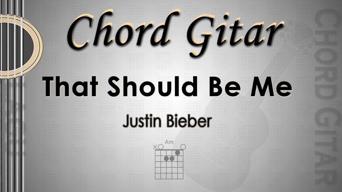 Chord Gitar Lagu That Should Be Me - Justin Bieber - Kunci Am