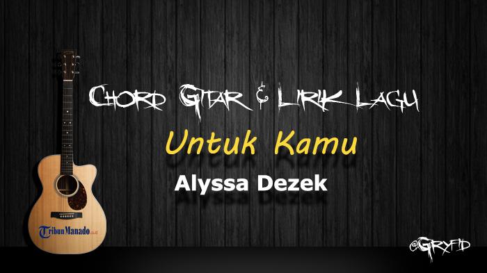 Chord-Gitar-Lagu-Untuk-Kamu-Alyssa-Dezek-Viral-di-TikTok.jpg