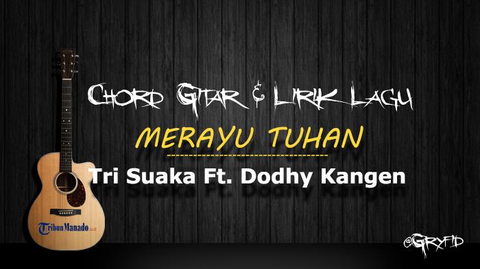 Chord Gitar MERAYU TUHAN - Tri Suaka Ft. Dodhy Kangen, Kunci Dasar Mudah Dimainkan