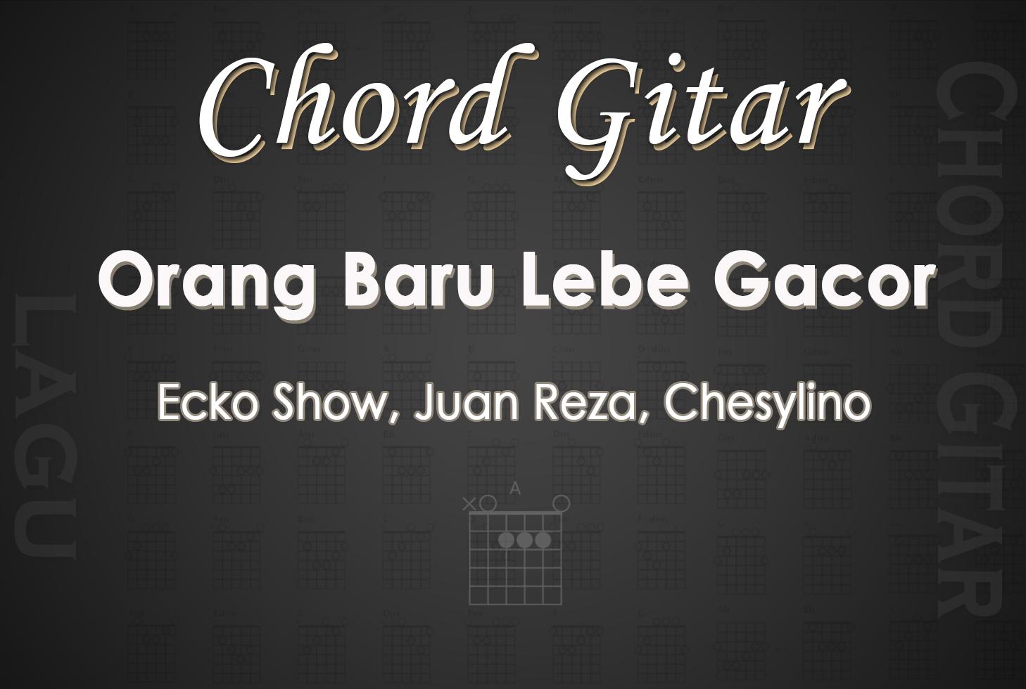 Chord-Gitar-Orang-Baru-Lebe-Gacor-Ecko-Show-Juan-Reza-Chesylino.jpg