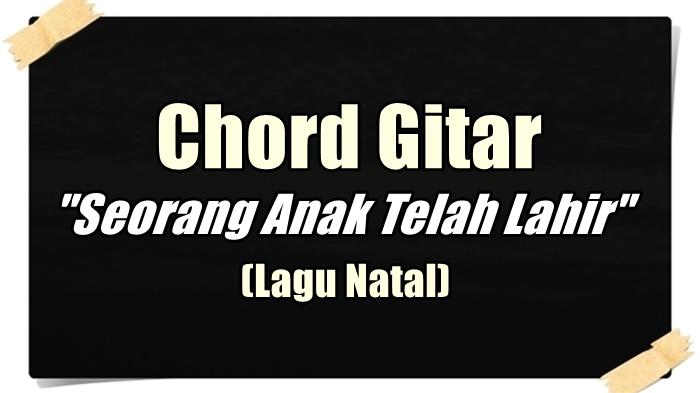 Chord Gitar Seorang Anak Telah Lahir - Lagu Natal