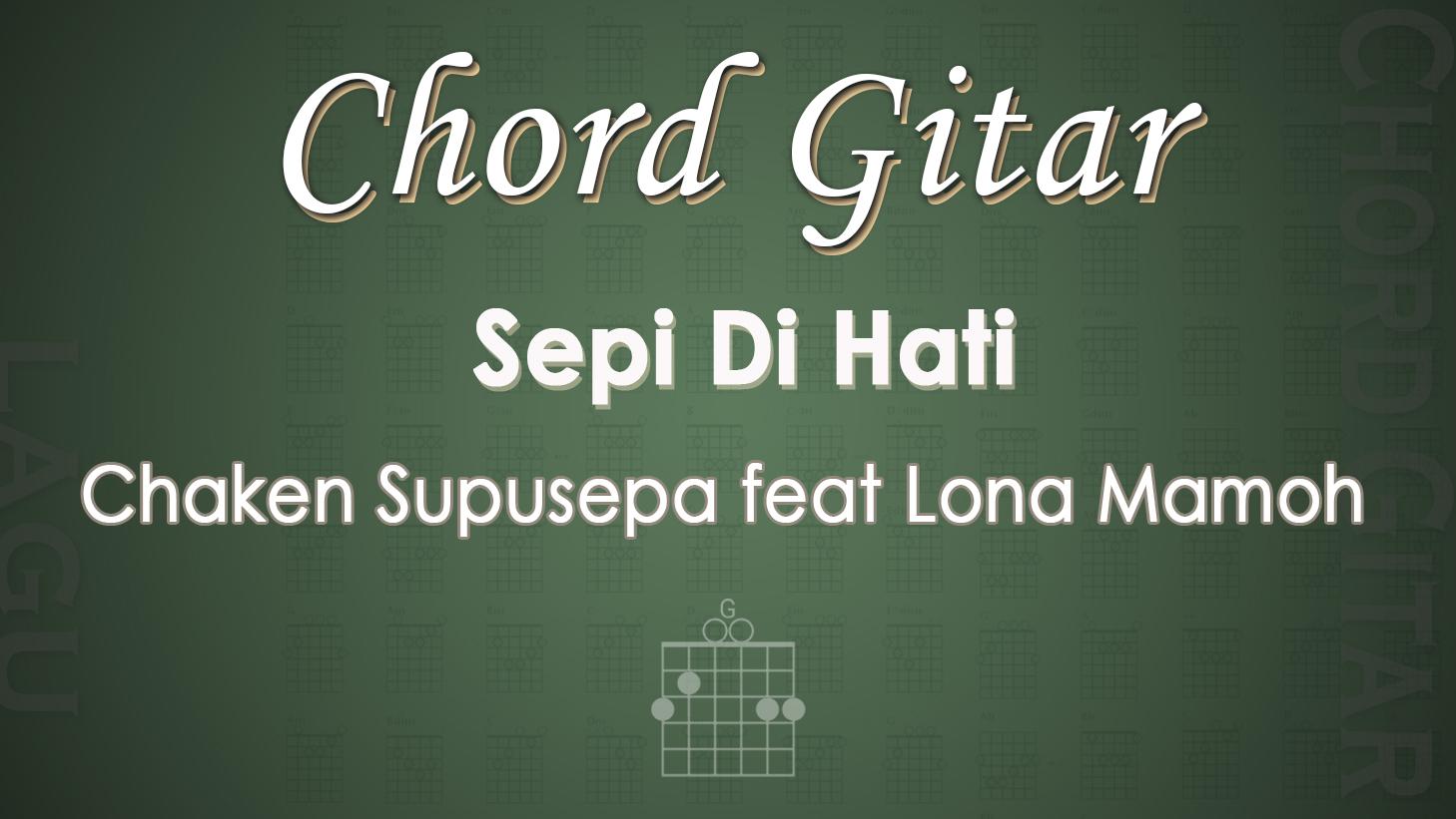 Chord Gitar Lagu Sepi Di Hati - Chaken Supusepa feat Lona Mamoh - Kunci Gitar G