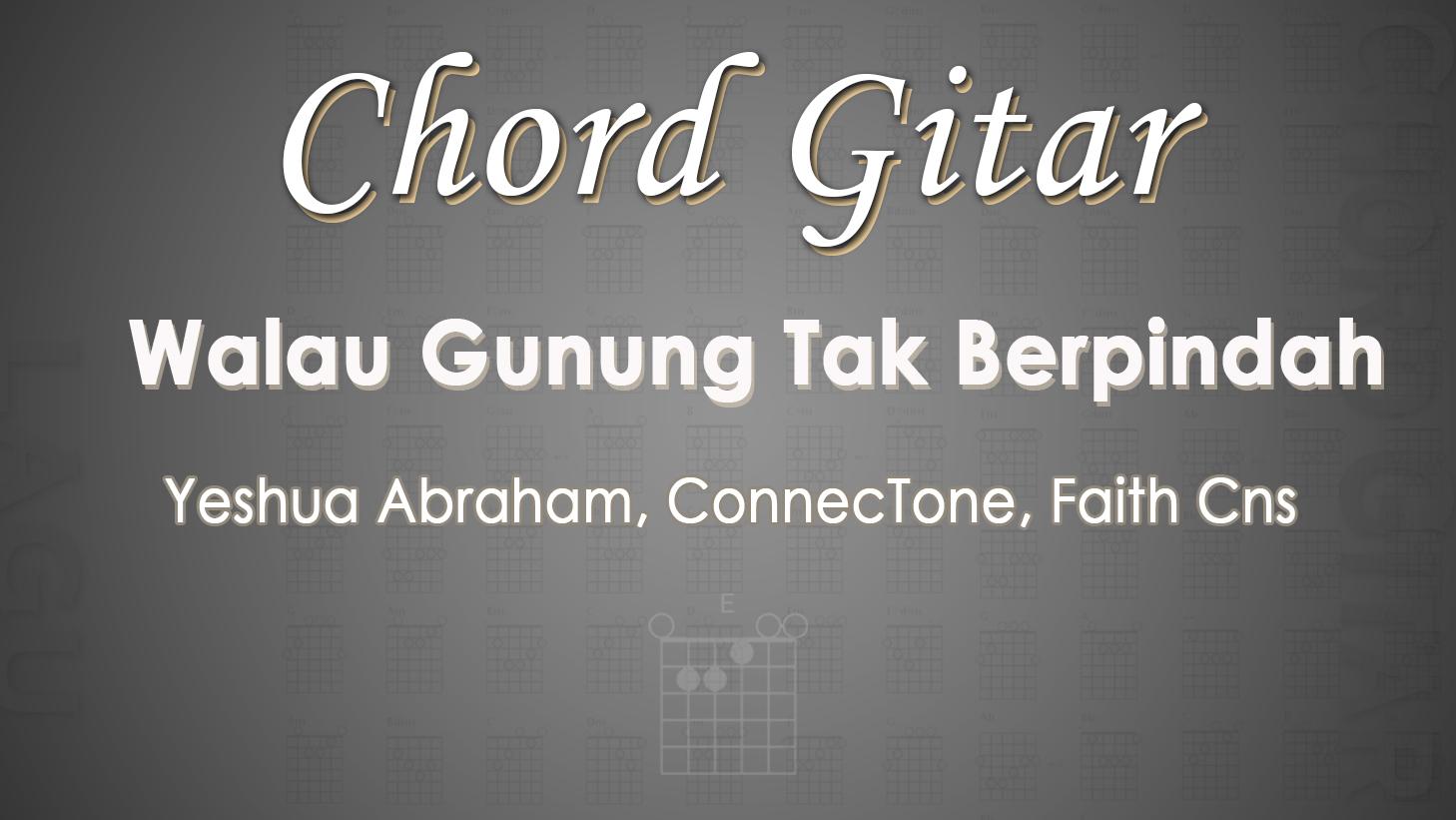 Chord-Gitar-Walau-Gunung-Tak-Berpindah-Yeshua-Abraham-ConnecTone-Faith-Cns.jpg