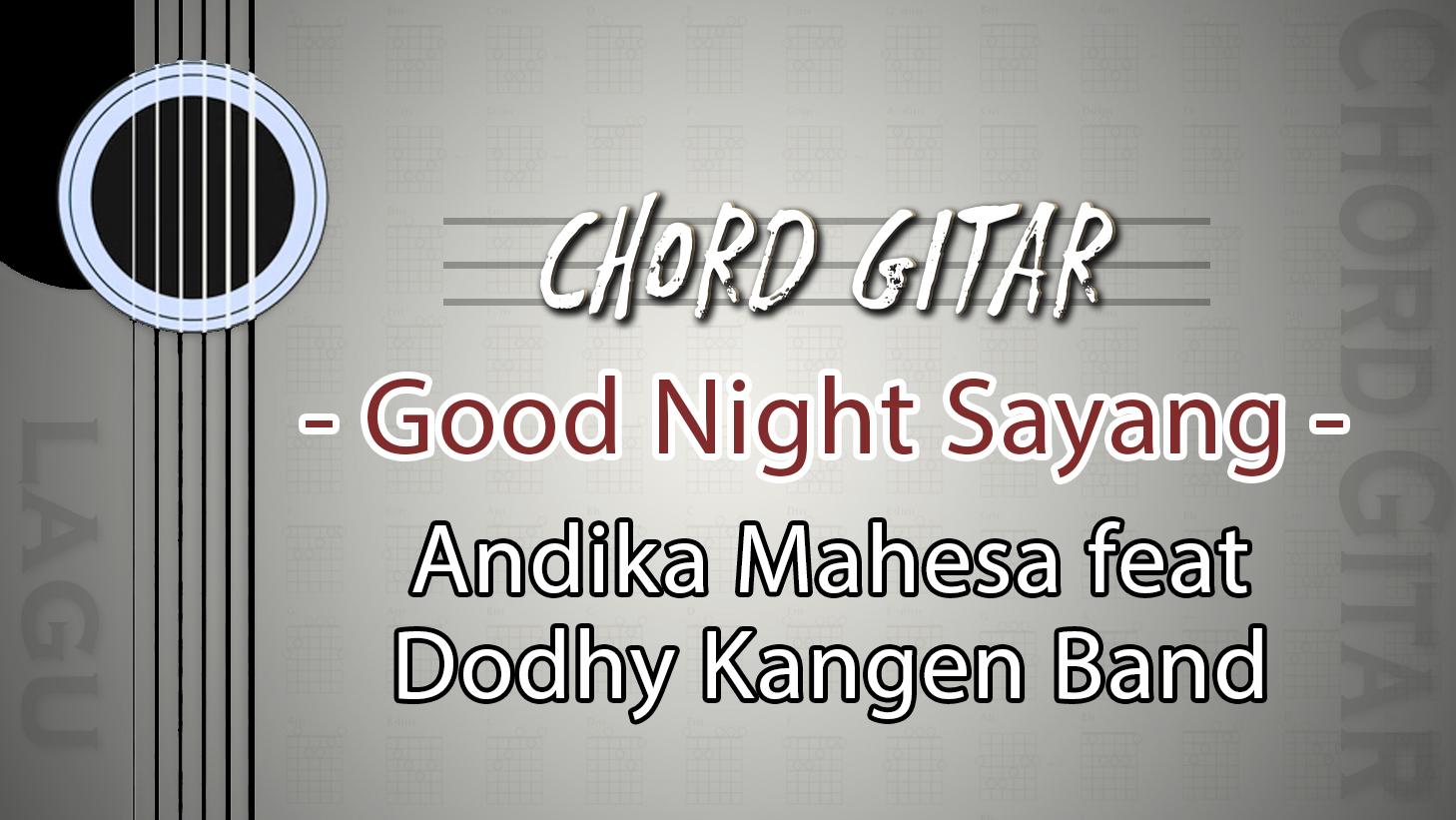Chord Good Night Sayang - Andika Mahesa feat Dodhy Kangen Band - Kunci Gitar C