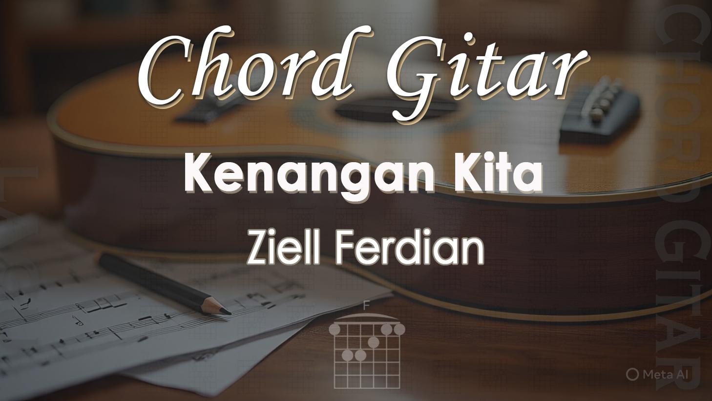 Chord Lagu Kenangan Kita - Ziell Ferdian - Kunci Gitar F - Tribunmanado ...