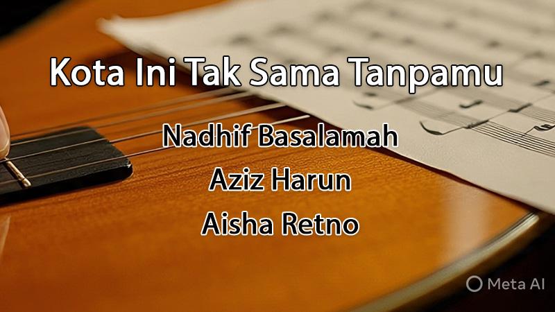Chord Lagu Kota Ini Tak Sama Tanpamu - Nadhif Basalamah, Aziz Harun, Aisha Retno - Kunci Gitar A