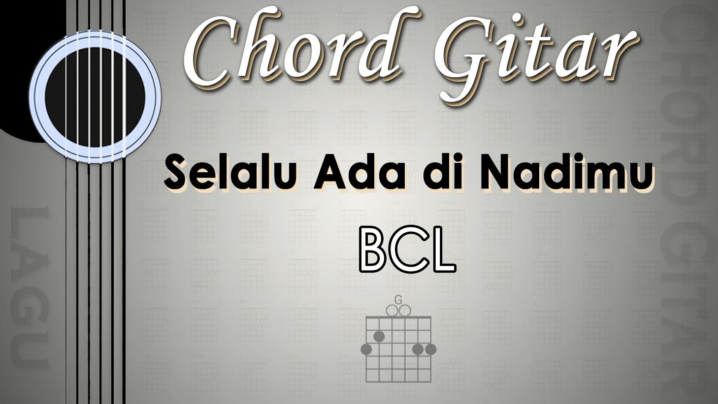 Chord Lagu Selalu Ada di Nadimu - BCL - Kunci Gitar G - Tribunmanado.co.id