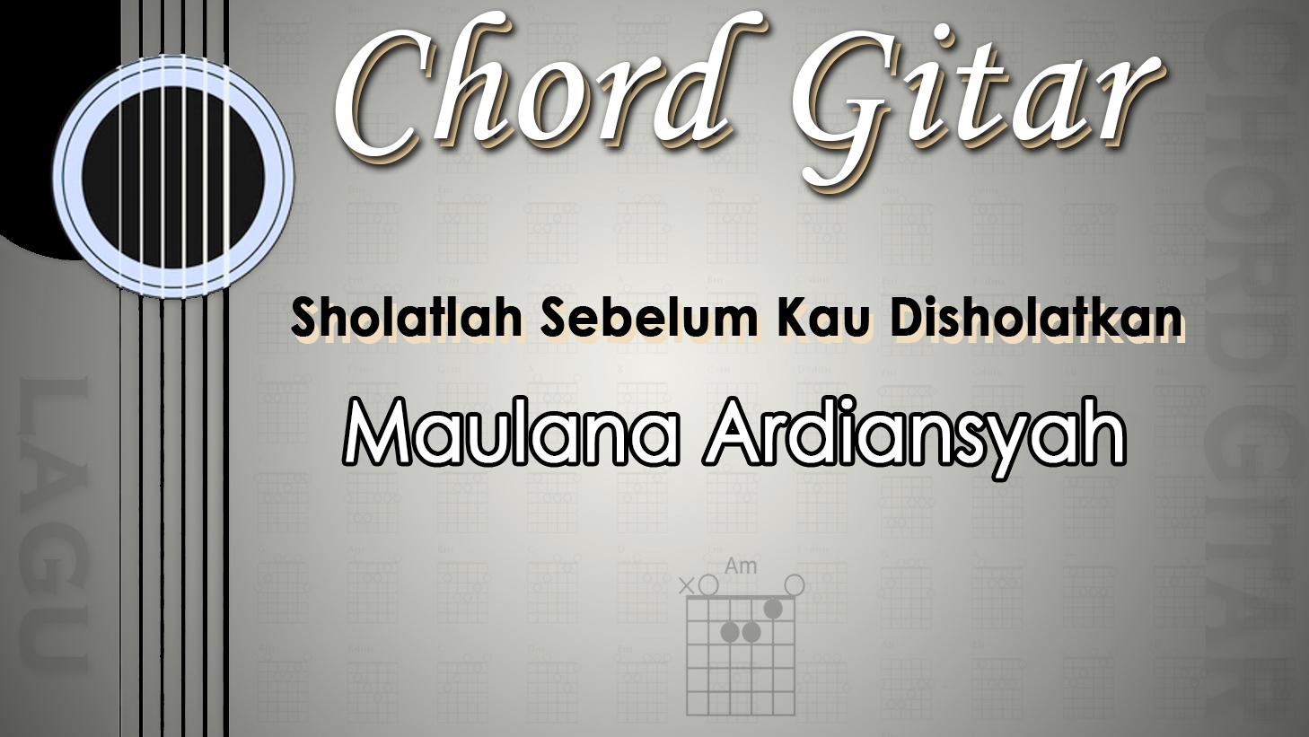 Chord-Sholatlah-Sebelum-Kau-Disholatkan-Maulana-Ardiansyah.jpg