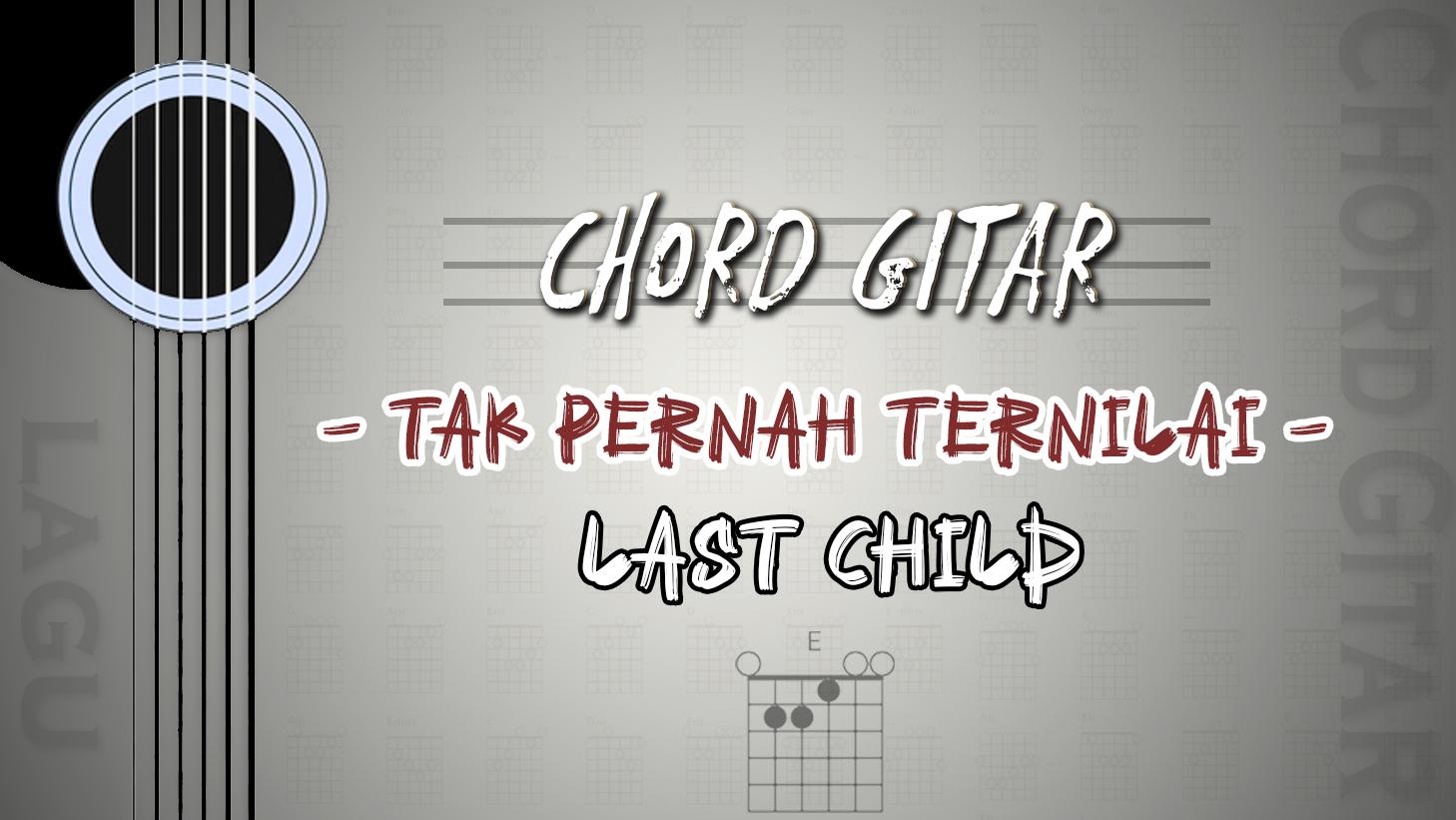 Chord-Tak-Pernah-Ternilai-Last-Child.jpg
