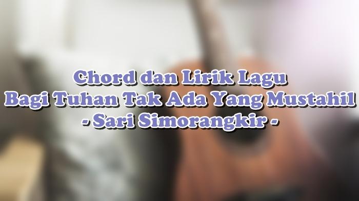 Chord dan Lirik Lagu Bagi Tuhan Tak Ada Yang Mustahil - Sari Simorangkir