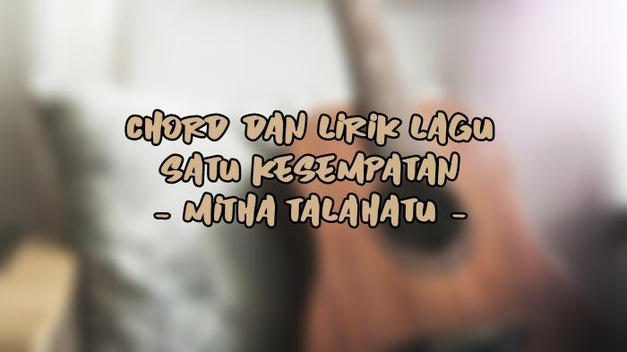 Chord-dan-Lirik-Lagu-Satu-Kesempatan-Mitha-Talahatu.jpg