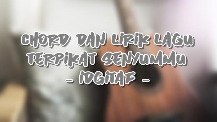 Chord-dan-Lirik-Lagu-Terpikat-Senyummu-Idgitaf-235.jpg