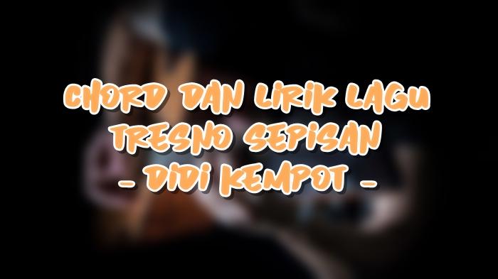 Chord dan Lirik Lagu Tresno Sepisan - Didi Kempot