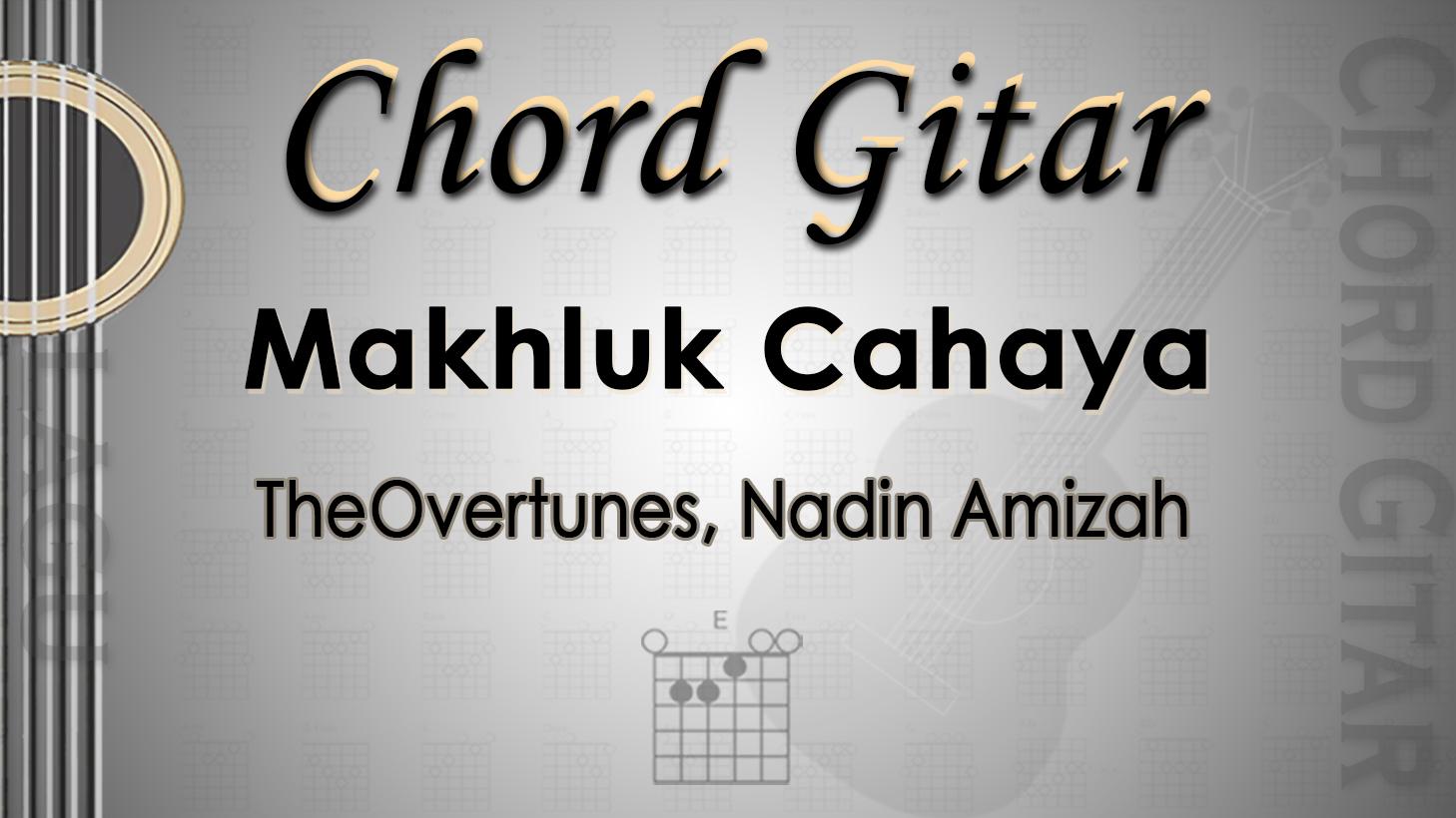 Chord Gitar dan Lirik Lagu Makhluk Cahaya - TheOvertunes, Nadin Amizah - Kunci E - Tribunmanado.co.id