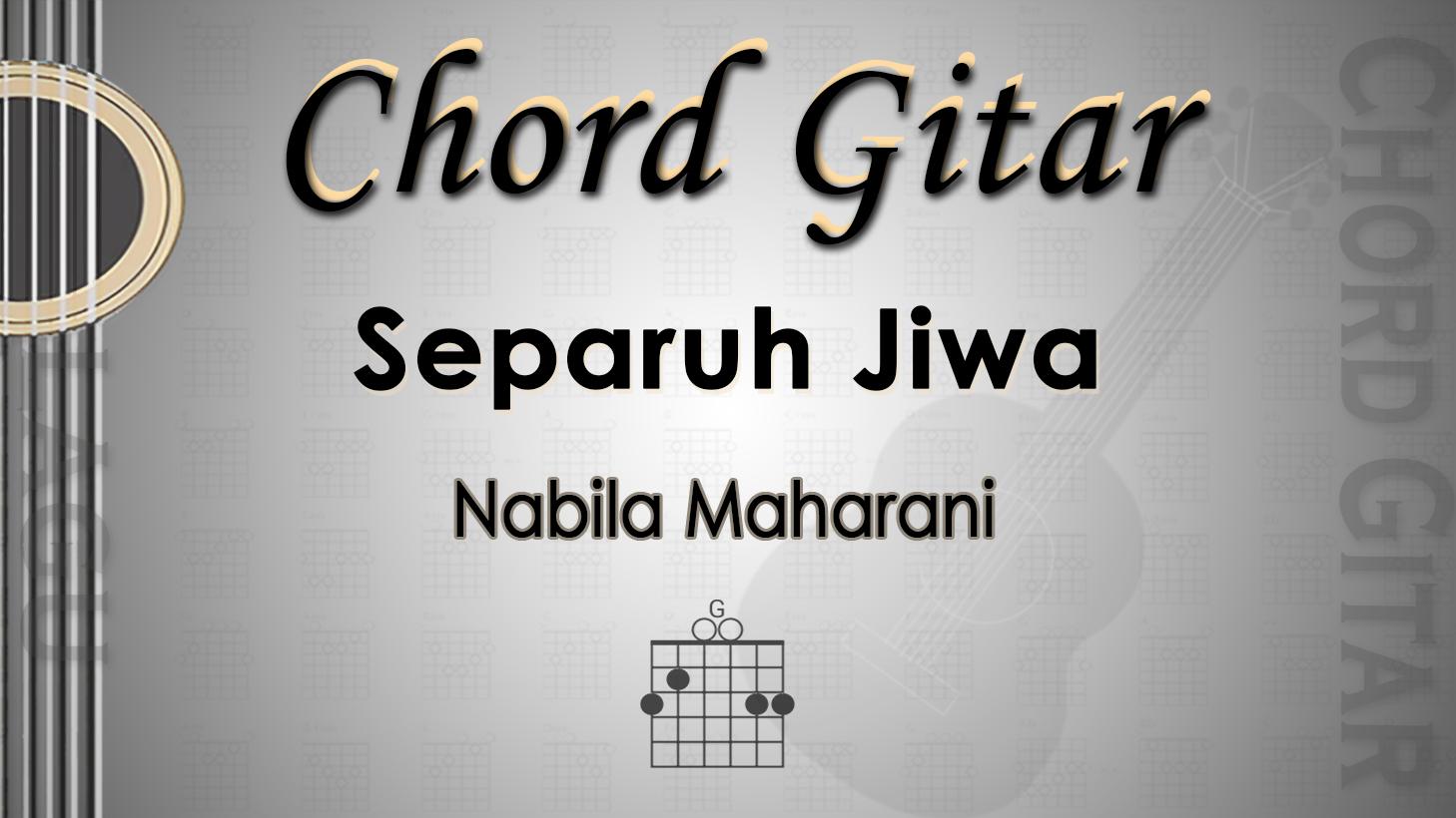 Chord Gitar dan Lirik Lagu Separuh Jiwa - Nabila Maharani - Kunci G - Tribunmanado.co.id