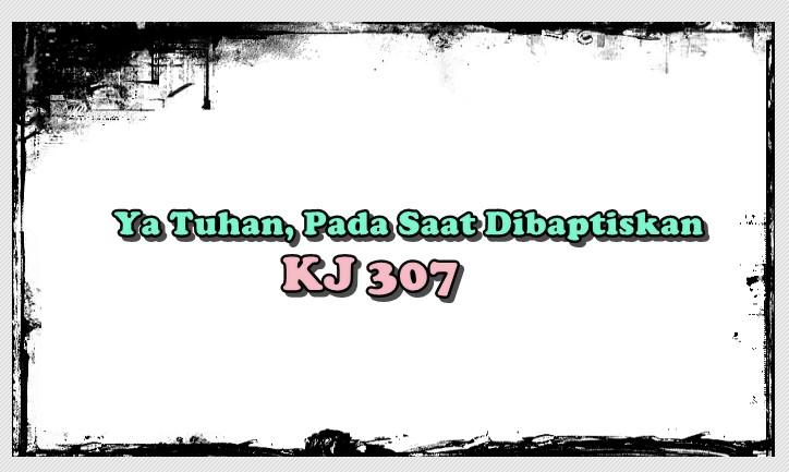 Chord Lagu Ya Tuhan, Pada Saat Dibaptiskan - KJ 307