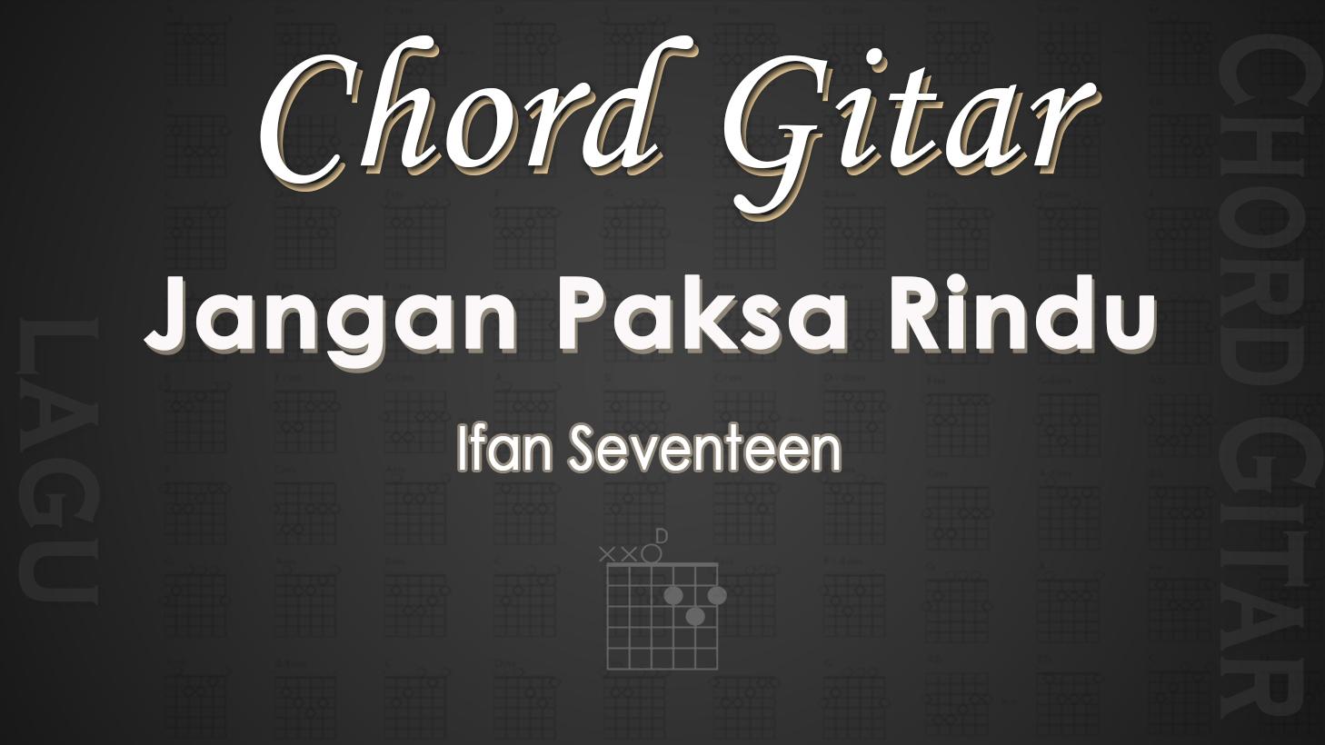 Chord-gitar-lagu-Jangan-Paksa-Rindu-Ifan-Seventeen.jpg