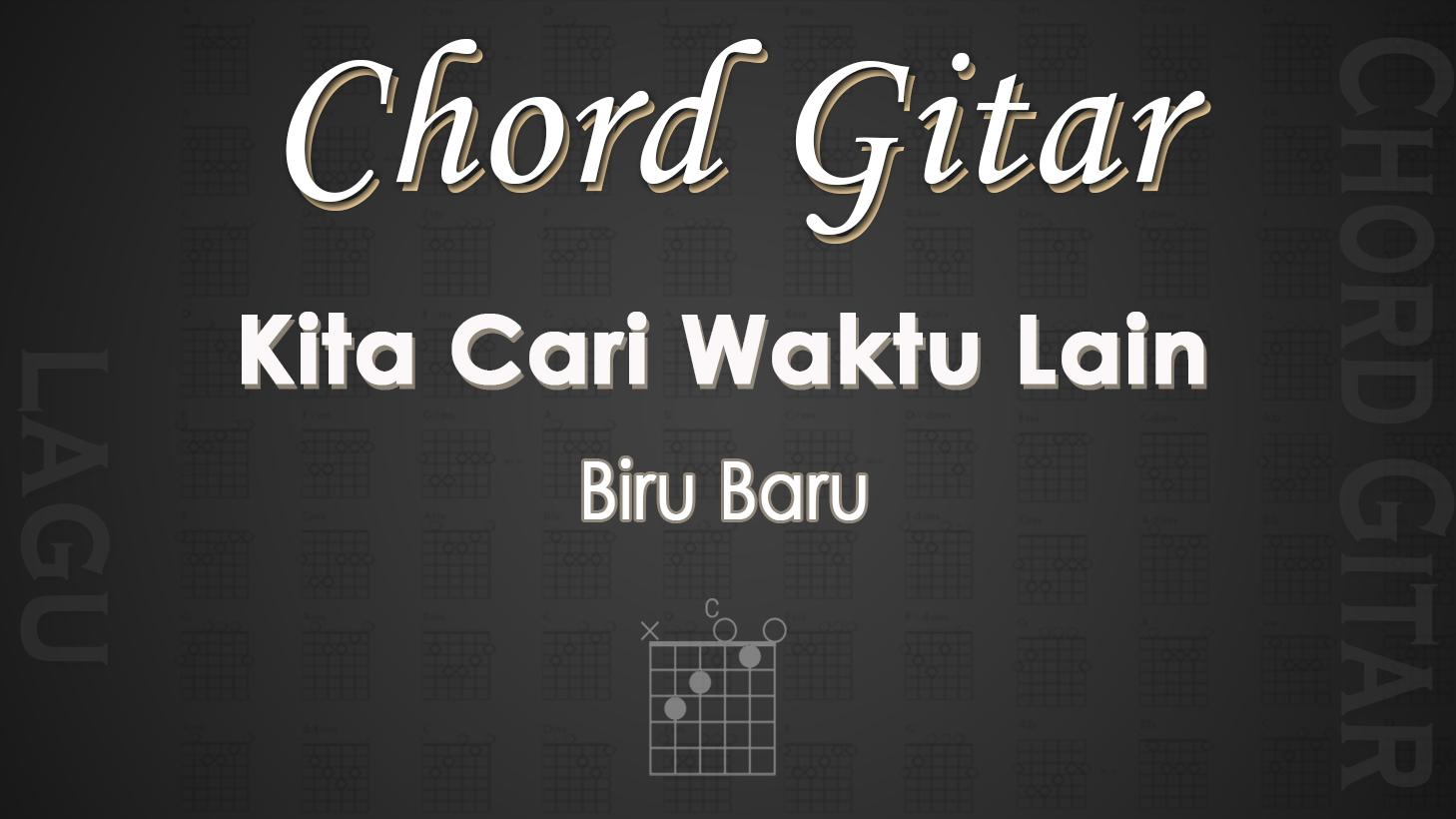 Chord Gitar Lagu Kita Cari Waktu Lain - Biru Baru - Kunci Gitar C