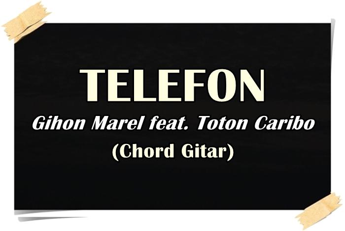 Chord-gitar-lagu-Telefon-Gihon-Marel-feat-Toton-Caribo.jpg
