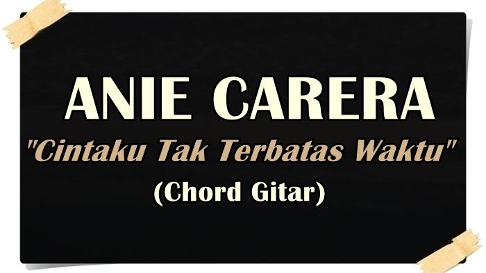 Chord-kunci-gitar-dan-lirik-lagu-Anie-Carera-Cintaku-Tak-Terbatas-Waktu.jpg