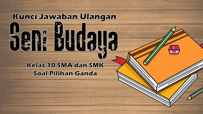 Cohton-Soal-Lengkap-Kunci-Jawaban-Ulangan-Seni-Budaya-Kelas-10-SMA-dan-SMK.jpg