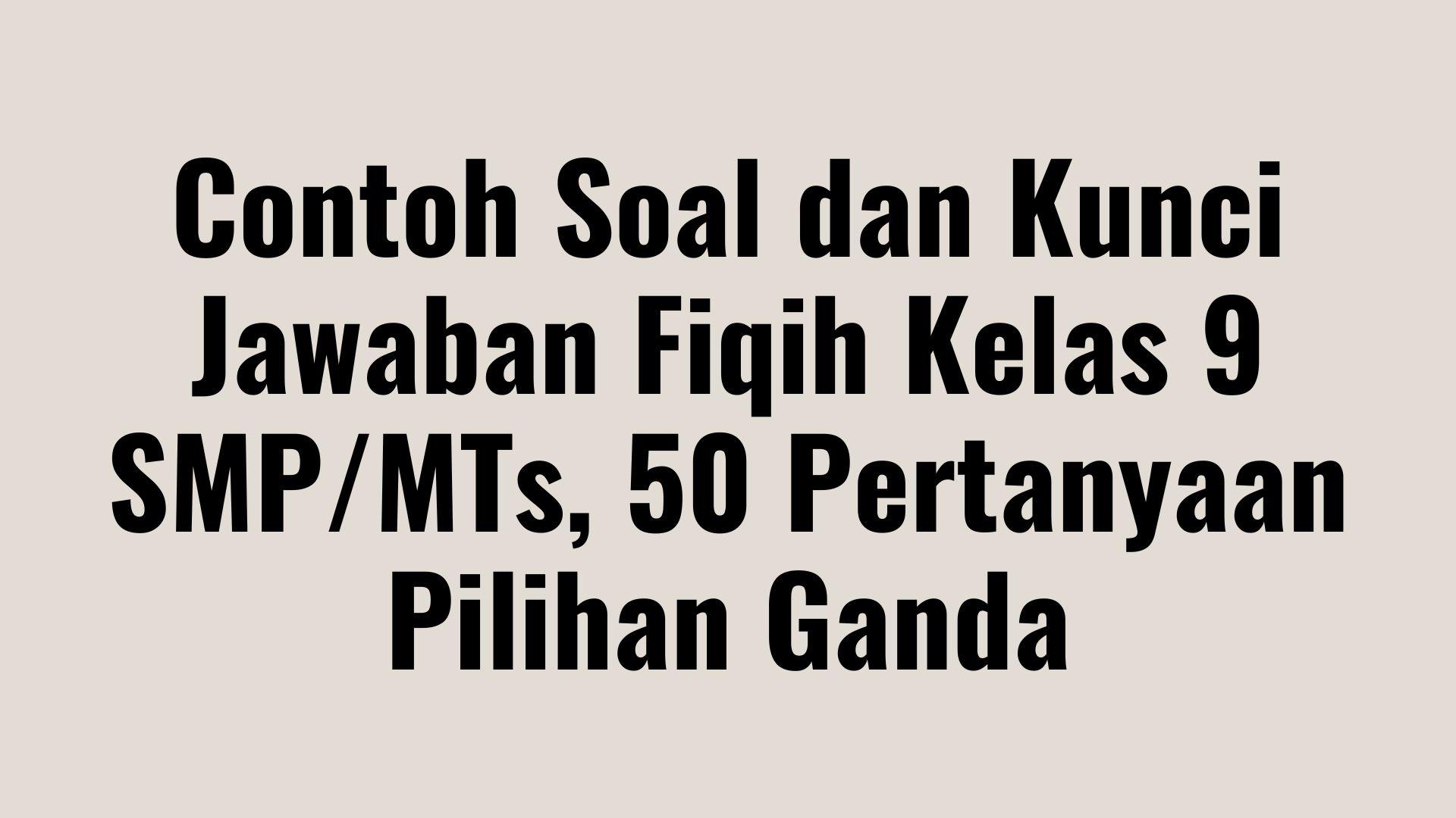 Contoh-Soal-dan-Kunci-Jawaban-Fiqih-Kelas-9-SMPMTs.jpg