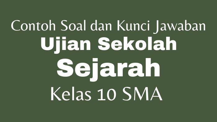 Contoh-Soal-dan-Kunci-Jawaban-Ujian-Sekolah-Sejarah-Kelas-10-SMA-vsgs5fs.jpg
