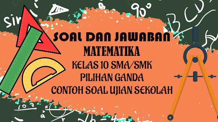 Contoh-soal-lengkap-kunci-jawaban-mata-pelajaran-matematika-SMA-Kelas-10.jpg