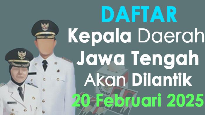 Daftar-36-kepala-daerah-di-Jawa-Tengah-akan-dilantik-pada-20-Februari-2025.jpg