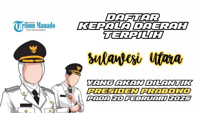 Daftar-7-Kepala-Daerah-di-Sulawesi-Utara-yang-Akan-Dilantik-Prabowo-pada-20-Februari-2025.jpg