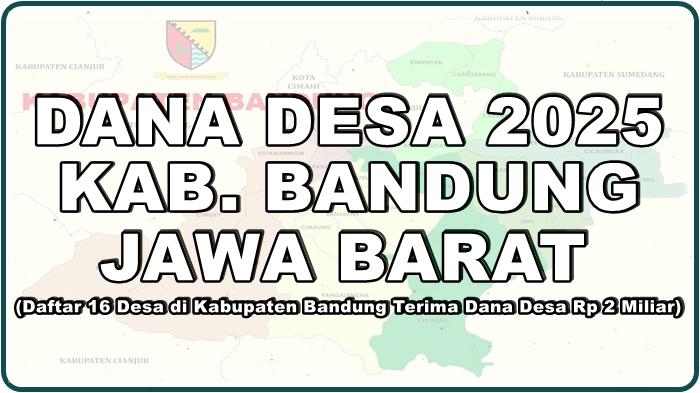 Daftar-Desa-di-Kabupaten-Bandung-Jawa-Barat-yang-Akan-Terima-Dana-Desa-2025-Lebih-dari-Rp-2-Miliar.jpg
